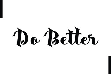 Do better abstract typography text motivational quotes