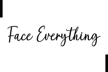 Face everything Stylish Typography Text Motivational Quotes