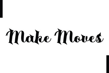 Make moves Stylish Typography Text Motivational Quotes