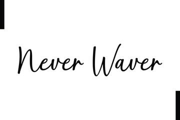 Never waver Stylish Typography Text Motivational Quotes