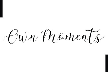 Own moments Stylish Typography Text Motivational Quotes