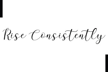 Fototapeta premium Rise consistently Stylish Typography Text Motivational Quotes