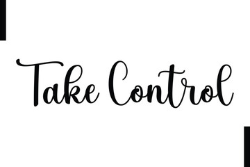 Fototapeta premium Take control Stylish Typography Text Motivational Quotes