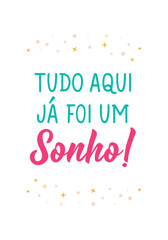 Translation from Portuguese - Everything here was a dream. Perfect design for greeting cards, posters and social media. Brazilian Lettering.
