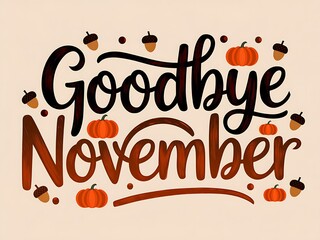 Goodbye November Hand-Lettered Design with Pumpkins and Acorns