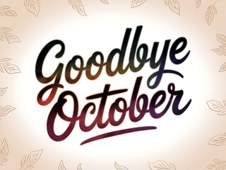 Goodbye October Handwritten Message with Fall Leaves