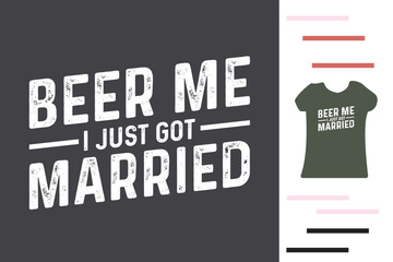 Beer me i just go married t shirt design