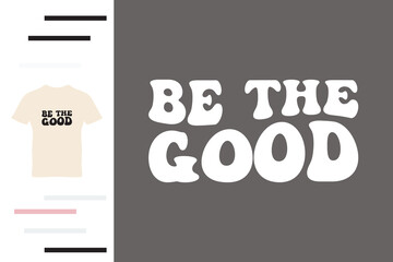 Be the good t shirt