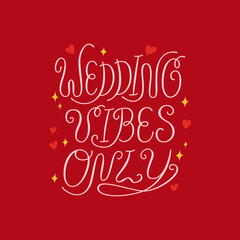 Wedding vibes only handwritten vector quote with hearts, stars and doodle elements. Elegant calligraphy lettering for holiday greeting cards and invitations