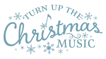 Turn up the Christmas music, holiday phrase design with snowflakes
