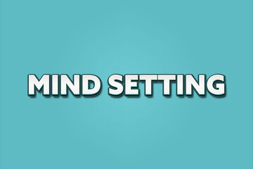 Mind setting. A Illustration with white text isolated on light green background.