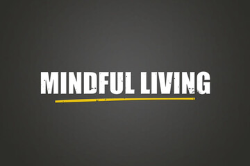 Mindful living. A blackboard with white text. Illustration with grunge text style.