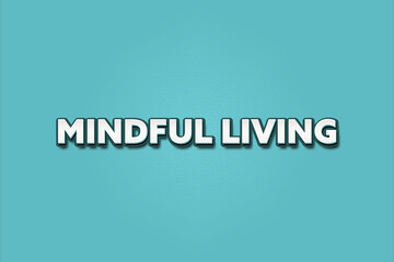 Mindful living. A Illustration with white text isolated on light green background.