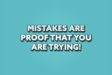 Mistakes are proof that you are trying. A Illustration with white text isolated on light green background.