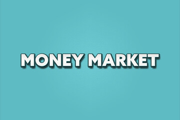 Money Market. A Illustration with white text isolated on light green background.
