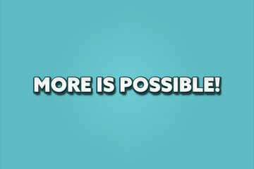 More is possible. A Illustration with white text isolated on light green background.