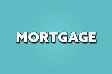 Mortgage. A Illustration with white text isolated on light green background.