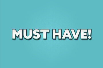 Must have. A Illustration with white text isolated on light green background.