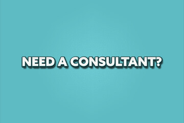 Need a Consultant.. A Illustration with white text isolated on light green background.