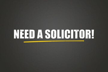 Need a solicitor.. A blackboard with white text. Illustration with grunge text style.