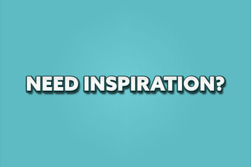 Need Inspiration. A Illustration with white text isolated on light green background.