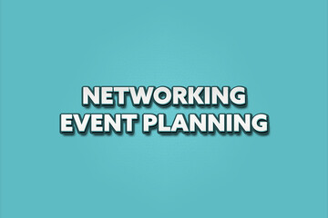 Networking Event Planning. A Illustration with white text isolated on light green background.