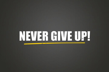 Never give up. A blackboard with white text. Illustration with grunge text style.