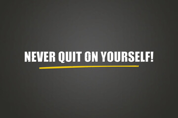 Never quit on yourself. A blackboard with white text. Illustration with grunge text style.