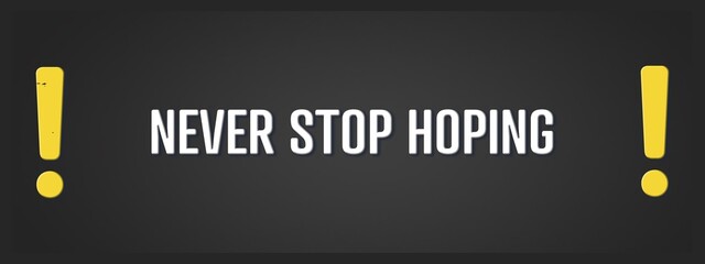 Never stop hoping. A blackboard with white text. Illustration with grunge text style.