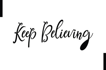 Obraz premium Keep believing Stylish Typography Text Motivational Quotes