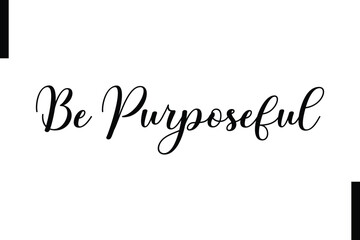  Be purposeful Stylish Typography Text Motivational Quotes