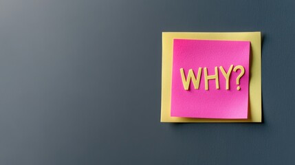 A pink sticky note with the word "WHY?" on it, adhered to a dark surface, suggesting questioning or contemplation.
