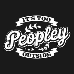 Obraz premium Its Too Peopley Outside.eps
