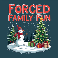 Forced Family Fun Christmas T-Shirt Design – Sarcastic Holiday Humor with Tree, Snowman & Present