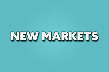 New Markets. A Illustration with white text isolated on light green background.