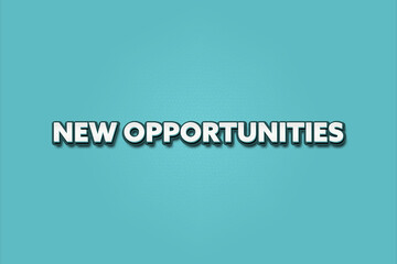 New Opportunities. A Illustration with white text isolated on light green background.