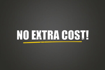 No Extra Cost. A blackboard with white text. Illustration with grunge text style.