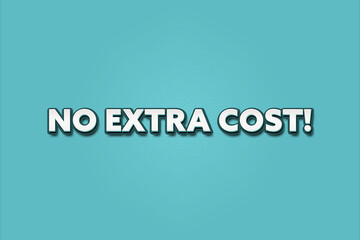 No Extra Cost. A Illustration with white text isolated on light green background.