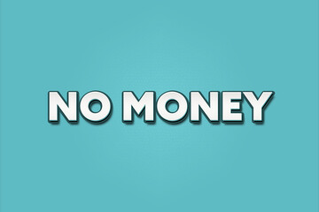 No Money. A Illustration with white text isolated on light green background.