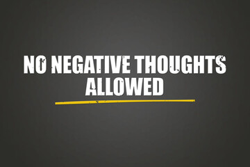 No negative thoughts allowed. A blackboard with white text. Illustration with grunge text style.