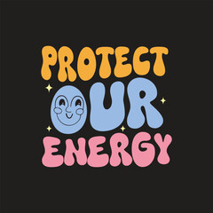 Protect your energy groovy t shirt design