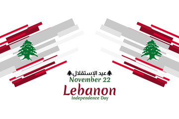 Translation: Independence day. November 22, happy independence day of Lebanon Vector Illustration. Suitable for greeting card, poster and banner.