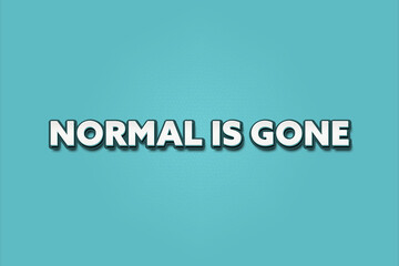 Normal is gone. A Illustration with white text isolated on light green background.