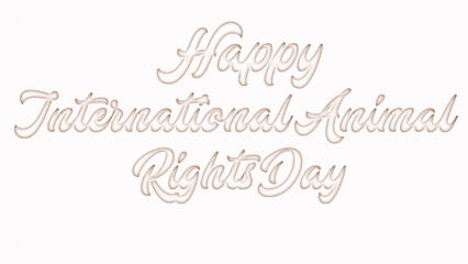 Happy International Animal Rights Day with plastic style text effect on white background