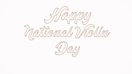 Happy National Violin Day with plastic style text effect on white background