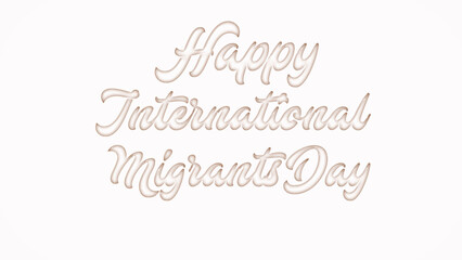 Happy International Migrants Day with plastic style text effect on white background