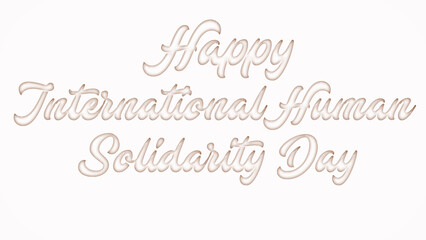 Happy International Human Solidarity Day with plastic style text effect on white background