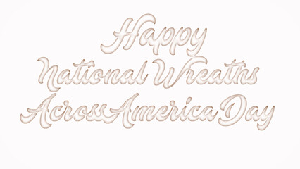 Happy National Wreaths Across America Day with plastic style text effect on white background