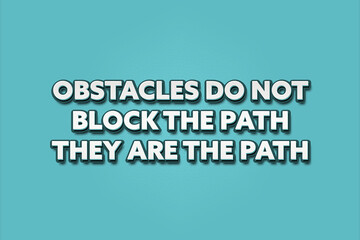 Obstacles do not block the path, they are the path. A Illustration with white text isolated on light green background.