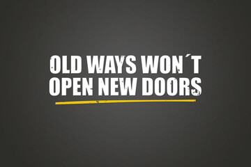 Old Ways won’t open new Doors. A blackboard with white text. Illustration with grunge text style.
